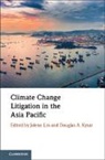 Jolene (National University of Singapore) Kys Lin, Doug Kysar, Douglas A Kysar, Douglas A. Kysar, Douglas A. (Yale University Kysar, Kysar Douglas A.... - Climate Change Litigation in the Asia Pacific