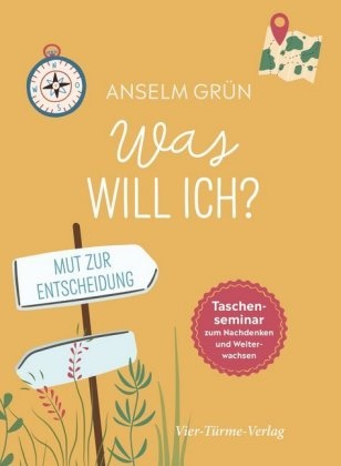 Grün Anselm - Was will ich? - Taschenseminar zum Nachdenken und Weiterwachsen