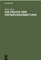 Walter Hess, Degruyter - Die Praxis der Papierverarbeitung