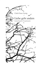 Ulrich Franz Nettig - Liebe geht anders