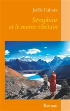 Joëlle Calmès - Séraphine et le moine tibétain