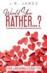 J. R. James - Would You Rather... ? The Romantic Conversation Game for Couples