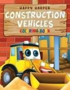 Harper Hall, Happy Harper, Harper Hall - Construction Vehicles Coloring For Kids