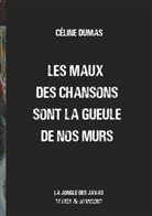 Céline Dumas - Les maux des chansons sont la gueule de nos murs