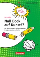 Karin Rulka - Null Bock auf Kunst!? - Zeichnen - Mit den richtigen Zeichenstrategien Erfolgserlebnisse schaffen