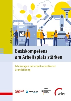 Ank Frey, Anke Frey, Menke, Menke, Barbara Menke - Basiskompetenz am Arbeitsplatz stärken Erfahrungen mit arbeitsorientierter Grundbildung