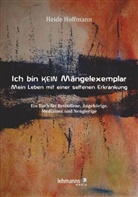 Heide Hoffmann - Ich bin K E I N Mängelexemplar - mein Leben mit einer seltenen Erkrankung