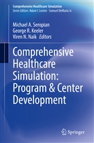 George R. Keeler, Viren N Naik, Viren N. Naik, Georg R Keeler, George R Keeler, Michael Seropian... - Comprehensive Healthcare Simulation: Program & Center Development