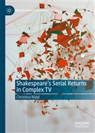 Christina Wald - Shakespeare's Serial Returns in Complex TV