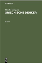 Theodor Gomperz - Theodor Gomperz: Griechische Denker - Band 1: Theodor Gomperz: Griechische Denker. Band 1