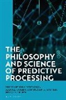 Manuel Curado, Steven S Gouveia, Dina Mendonca, Manuel Curado, Steven S. Gouveia, Dina Mendonça - The Philosophy and Science of Predictive Processing