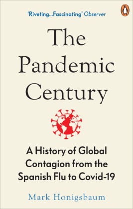Mark Honigsbaum - The Pandemic Century - A History of Contagion in 10 Outbreaks