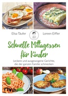 Loreen Eiffler, Elis Täufer, Elisa Täufer - Schnelle Mittagessen für Kinder