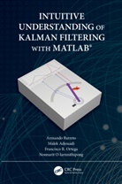 Malek Adjouadi, Armando Barreto, Armando Adjouadi Barreto, Nonnarit O-Larnnithipong, Francisco Ortega, Francisco (Florida International University Ortega... - Intuitive Understanding of Kalman Filtering With Matlab (R)