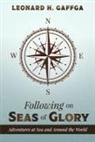 Leonard H. Gaffga - Following on Seas of Glory: Adventures at Sea and Around the World