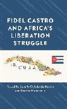 Sabella Ogbobode Manyeruke Abidde, Sabella Ogbobode Abidde, Abidde Sabella Ogbobode, Charity Manyeruke, Manyeruke Charity - Fidel Castro and Africa''s Liberation Struggle