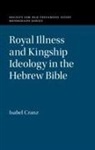 Isabel Cranz, Isabel (University of Pennsylvania) Cranz, CRANZ ISABEL - Royal Illness and Kingship Ideology in the Hebrew Bible