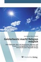 Jean-Baptiste Nkulu Mwenze - Geisterbesitz macht Religion möglich