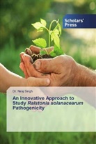 Dr. Niraj Singh, Niraj Singh - An Innovative Approach to Study Ralstonia solanacearum Pathogenicity