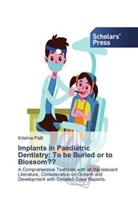 Krishna Patil - Implants in Paediatric Dentistry: To be Buried or to Blossom??