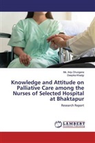 Ms. Anju Dhungana, Deepika Khadgi - Knowledge and Attitude on Palliative Care among the Nurses of Selected Hospital at Bhaktapur