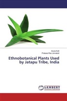 Aruna Kolli, Prakasa Rao Jonnakuti - Ethnobotanical Plants Used by Jatapu Tribe, India