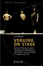 Jutta Krauß - Voguing on Stage - Kulturelle Übersetzungen, vestimentäre Performances und Gender-Inszenierungen in Theater und Tanz
