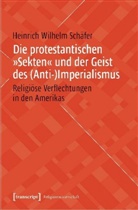 Heinrich Wilhelm Schäfer - Die protestantischen "Sekten" und der Geist des (Anti-)Imperialismus