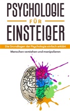 Claudia Sonnenbeck - Psychologie f&uuml;r Einsteiger: Die Grundlagen der Psychologie einfach erkl&auml;rt - Menschen verstehen und manipulieren