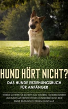 Frauke Groenewold - Hund hört nicht? Das Hunde Erziehungsbuch für Anfänger: Werde Schritt für Schritt zum wahren Hundeflüsterer und baue mit der richtigen Hundeerziehung eine enge Bindung zu deinem Hund auf