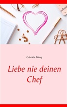 Gabriele Böing - Liebe nie deinen Chef