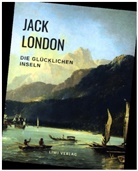 Jack London - Die glücklichen Inseln (Aloha Oe / Das Haus des Stolzes / Koolau, der Aussätzige und weitere Erzählungen)