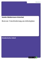 Sandra Waldermann-Scherhak - Boreout. Unterforderung am Arbeitsplatz