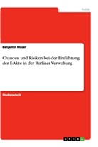 Benjamin Maser - Chancen und Risiken bei der Einführung der E-Akte in der Berliner Verwaltung