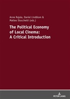 Daniel Lindblom, Anne Rajala, Matteo Stocchetti - The Political Economy of Local Cinema: A Critical Introduction