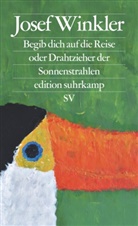 Josef Winkler - Begib dich auf die Reise oder Drahtzieher der Sonnenstrahlen