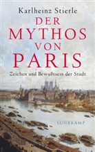 Karlheinz Stierle - Der Mythos von Paris