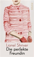 Lionel Shriver - Die perfekte Freundin