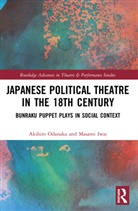 Masami Iwai, Akihiro Odanaka, Akihiro Iwai Odanaka - Japanese Political Theatre in the 18th Century