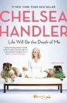 Chelsea Handler - Life Will Be the Death of Me