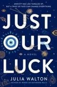 Julia Walton - Just Our Luck