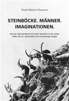 Ruedi Haltiner-Glasstetter, Rudolf Haltiner - Steinböcke. Männer. Imaginationen.