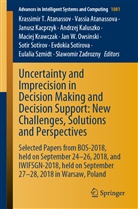 Krassimir T. Atanassov, Vassi Atanassova, Vassia Atanassova, Janusz Kacprzyk, Janusz Kacprzyk et al, Andrzej Kaluszko... - Uncertainty and Imprecision in Decision Making and Decision Support: New Challenges, Solutions and Perspectives