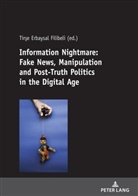 Tir¿e Erbaysal Filibeli, Tirse Erbaysal Filibeli - Information Nightmare: Fake News, Manipulation and Post-Truth Politics in the Digital Age
