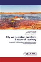 Ahmed M El Naggar, Ahmed M A El Naggar, Ahmed M. A. El Naggar, Ahmed M.A. El Naggar, Mahm El-Din, Mahmoud R. Noor El-Din... - Oily wastewater: problems & ways of recovery