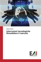 Ashok Chopra - Interruzioni tecnologiche Rimodellare il mercato