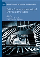 Eduardo Suprinyak, Eduardo Suprinyak, Alexandr M Cunha, Alexandre M Cunha, Alexandre M. Cunha, Alexandr Mendes Cunha... - Political Economy and International Order in Interwar Europe
