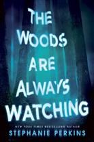Stephanie Perkins - The Woods are Always Watching