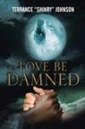 Terrance Johnson, Tbd - Love Be Damned