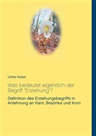 Ulrike Kaiser - Was bedeutet eigentlich der Begriff "Erziehung"?